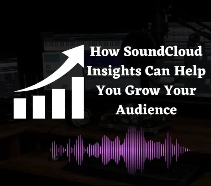 How SoundCloud Insights Can Help You Grow Your Audience