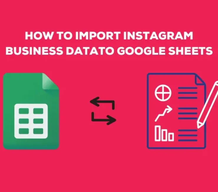 How to Import Instagram Business Data to Google Sheets for Better Insight