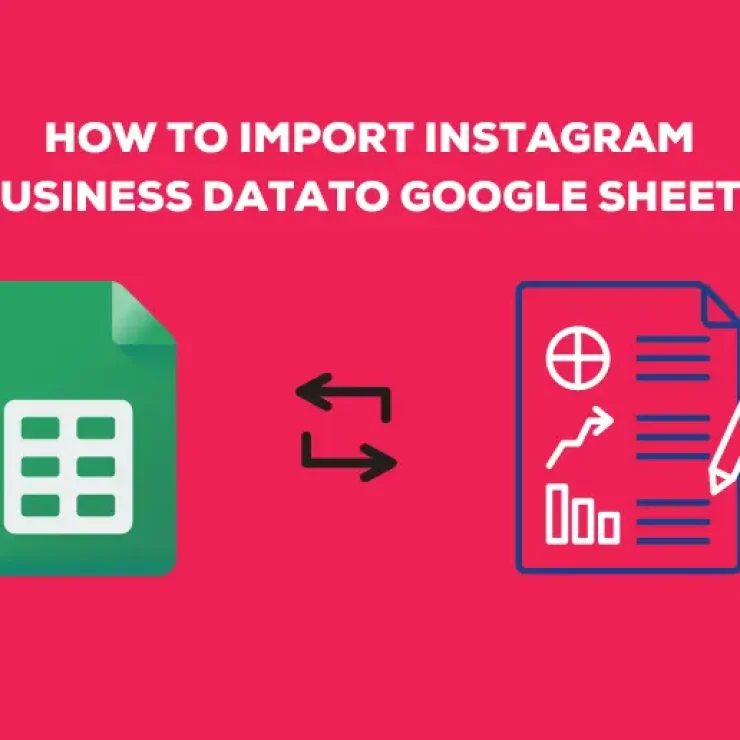 How to Import Instagram Business Data to Google Sheets for Better Insight