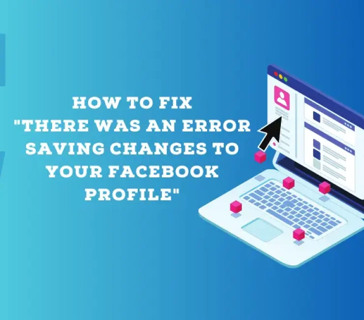 Solution: There Was an Error Saving Changes to Your Facebook Profile