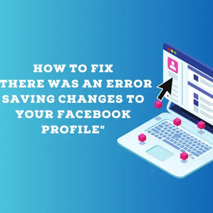 Solution: There Was an Error Saving Changes to Your Facebook Profile