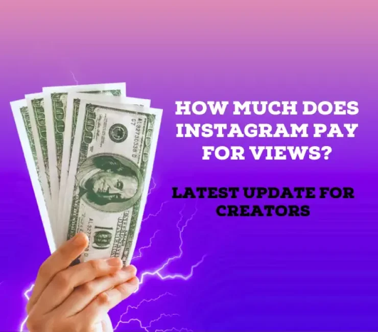 How Much Does Instagram Pay for Views – Latest Update for Creators