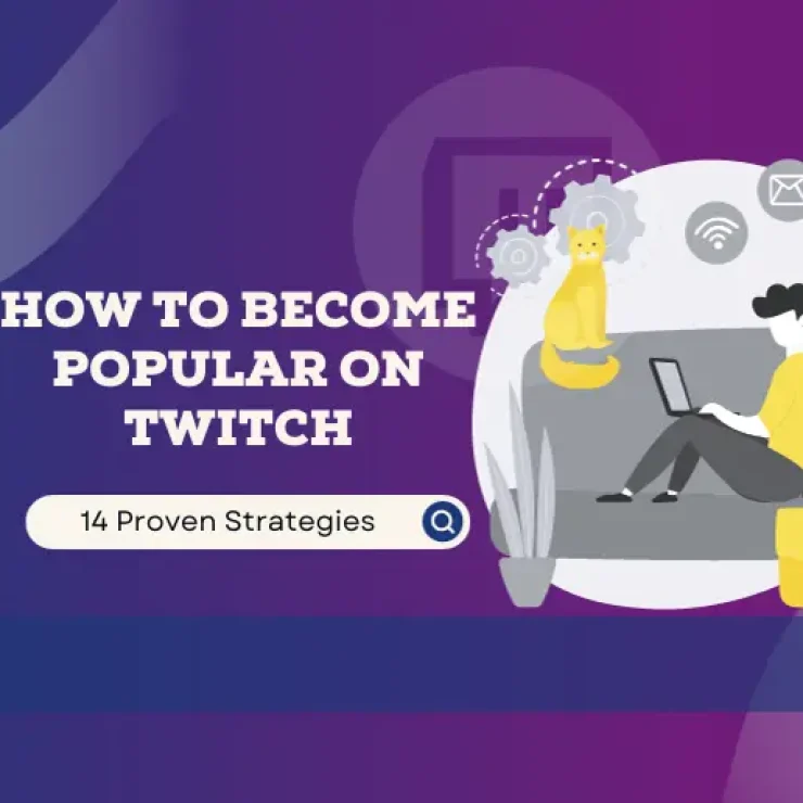 How to Become Popular on Twitch – 14 Proven Strategies