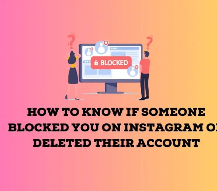 How to Know if Someone Blocked You on Instagram or Deleted Their Account