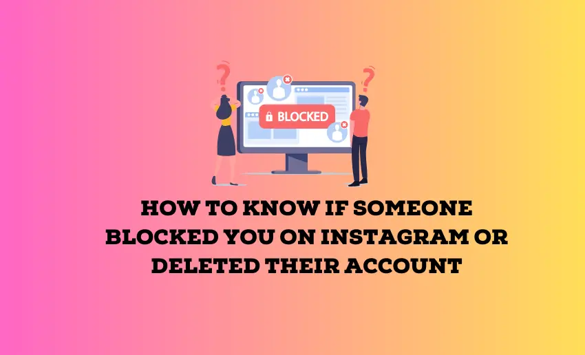 How to Know if Someone Blocked You on Instagram or Deleted Their Account