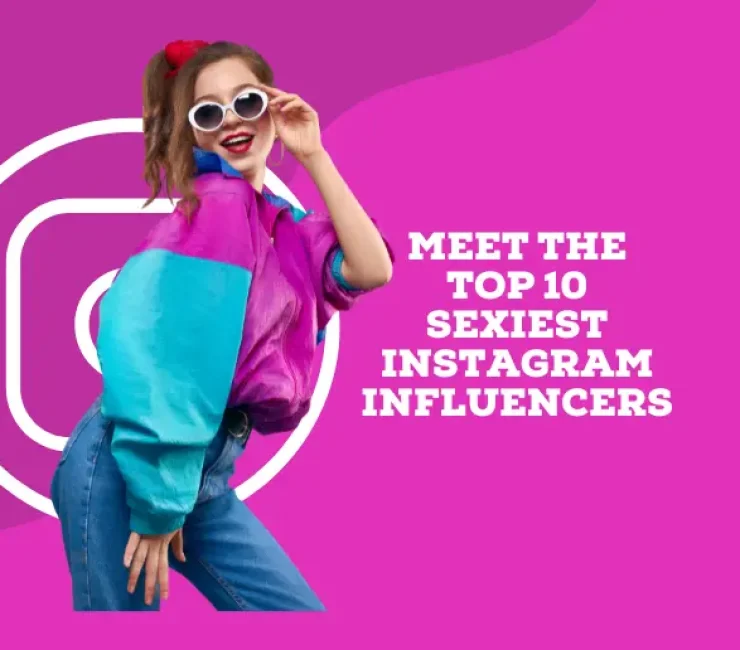 Meet the Top 10 Sexiest Instagram Influencers